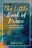 The Little Book of Peace: World Peace Begins With The Individual