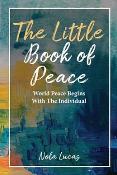 The Little Book of Peace: World Peace Begins With The Individual - Lucas, Nola