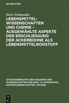 Lebensmittelwissenschaften und Chemie ¿ ausgewählte Aspekte der Erschließung der Ackerbohne als Lebensmittelrohstoff - Schmandke, Horst