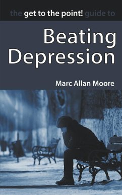 The Get to the Point! Guide to Beating Depression - Moore, Marc Allan