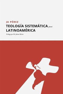 Teología Sistemática para Latinoamérica - Perez, J A