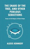The Snare of the Tree, and Other Perilous Seductions: Essays on Dangers in Game Design