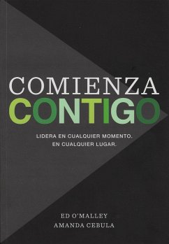 Comienza Contigo: Lidera En Cualquier Momento. En Cualquier Lugar. - O'Malley, Ed; Cebula, Amanda