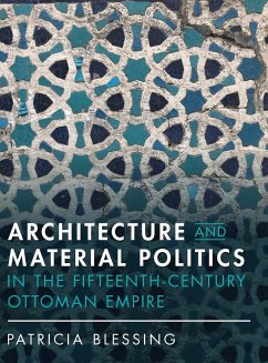 Architecture and Material Politics in the Fifteenth-century Ottoman Empire - Blessing, Patricia (Princeton University, New Jersey)