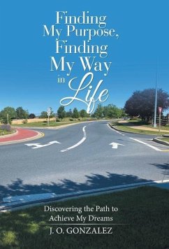 Finding My Purpose, Finding My Way in Life - Gonzalez, J. O.