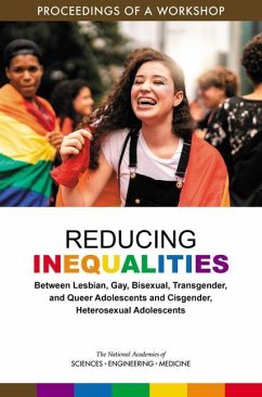 Reducing Inequalities Between Lesbian, Gay, Bisexual, Transgender, and Queer Adolescents and Cisgender, Heterosexual Adolescents - National Academies of Sciences Engineering and Medicine; Division of Behavioral and Social Sciences and Education; Board On Children Youth And Families