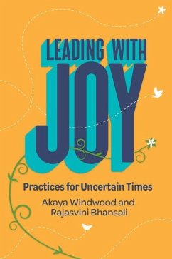 Leading with Joy: Practices for Uncertain Times - Windwood, Akaya; Bhansali, Rajasvini