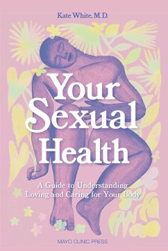 Your Sexual Health: A Guide to Understanding, Loving and Caring for Your Body - White, Kate