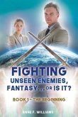 Fighting Unseen Enemies, Fantasy . . . or Is It?: Book 1 - The Beginning
