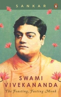 Swami Vivekananda: The Feasting, Fasting Monk - Sankar