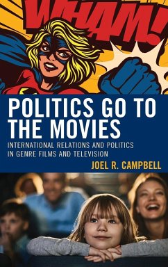 Politics Go to the Movies - Campbell, Joel R.