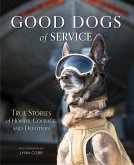 Good Dogs of Service: True Stories of Honor, Courage, and Devotion