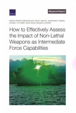 How to Effectively Assess the Impact of Non-Lethal Weapons as Intermediate Force Capabilities - Grocholski, Krista Romita; Savitz, Scott; Wong, Jonathan P; Litterer, Sydney; Khan, Raza; Cooper, Monika