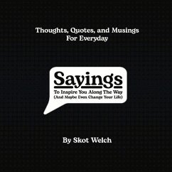 Sayings: To Inspire You Along the Way (and Maybe Even Change Your Life) - Welch, Skot
