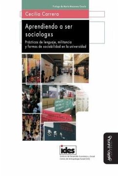 Aprendiendo a ser sociólogxs: Prácticas de lenguaje, militancia y formas de sociabilidad en la universidad - Carrera, Cecilia