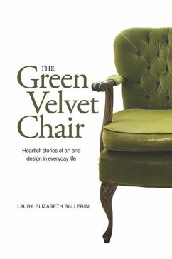 The Green Velvet Chair: Heartfelt stories of art and design in everyday life - Ballerini, Laura Elizabeth