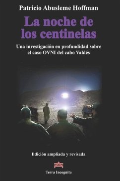 La noche de los centinelas: Una investigación en profundidad sobre el caso OVNI del cabo Valdés - Abusleme, Patricio