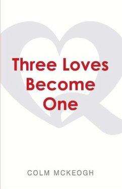 Three Loves Become One: A Quaker Exploration of the Greatest Commandment - Mckeogh, Colm