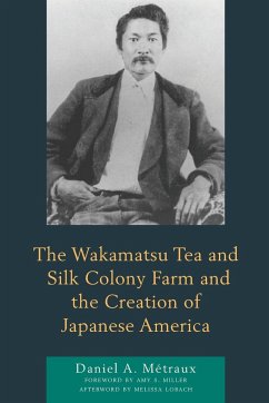The Wakamatsu Tea and Silk Colony Farm and the Creation of Japanese America - Métraux, Daniel A.