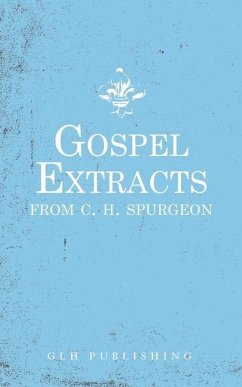Gospel Extracts from C. H. Spurgeon - Spurgeon, Charles Haddon