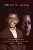 Little Black Gay Boy: An Unapologetic Memoir of Surviving, Coming Out, and Recovering