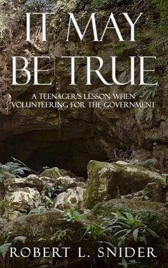 It May Be True: A Teenager's Lesson When Volunteering for the Government - Snider, Robert L.