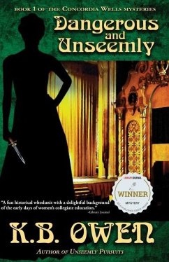Dangerous and Unseemly: book 1 of the Concordia Wells Mysteries - Owen, K. B.