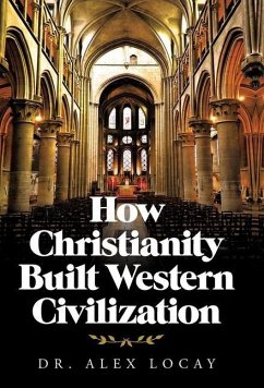 How Christianity Built Western Civilization - Locay, Alex