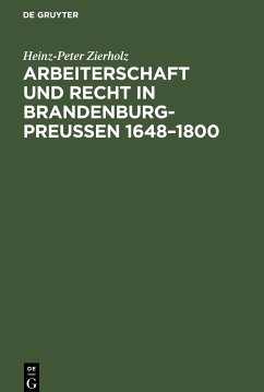 Arbeiterschaft und Recht in Brandenburg-Preußen 1648¿1800 - Zierholz, Heinz-Peter