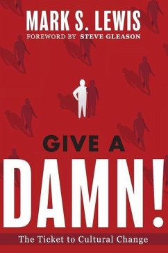 Give A Damn!: The Ticket to Cultural Change - Lewis, Mark S.
