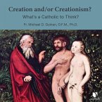 Creation And/Or Creationism? What's a Catholic to Think?