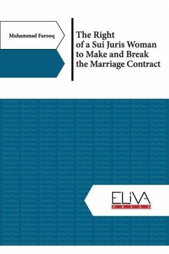 The Right of a Sui Juris Woman to Make and Break the Marriage Contract - Farooq, Muhammad