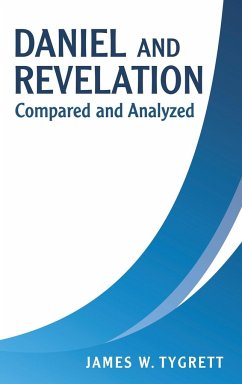 Daniel and Revelation: Compared and Analyzed - Tygrett, James W.