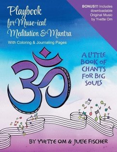 Playbook for Muse-ical Meditation & Mantra: A Little Book of Chants for Big Souls - Om, Yvette; Fischer, Julie