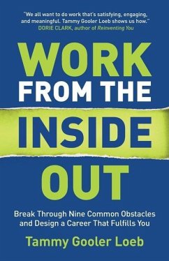 Work from the Inside Out: Break Through Nine Common Obstacles and Design a Career That Fulfills You - Gooler Loeb, Tammy