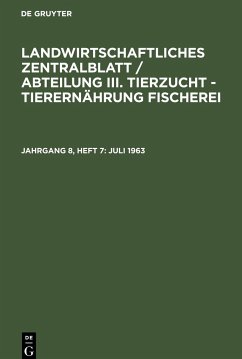 Landwirtschaftliches Zentralblatt / Abteilung III. Tierzucht - Tierernährung Fischerei, Jahrgang 8, Heft 7, Juli 1963