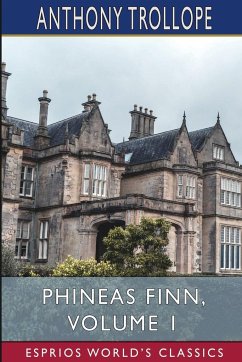 Phineas Finn, Volume 1 (Esprios Classics) - Trollope, Anthony