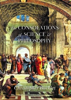 The Consolations of Science and Philosophy - Buckley, Christopher
