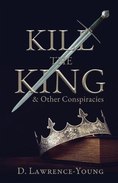 Kill the King! And Other Conspiracies - Lawrence-Young, D.