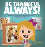 Be Thankful Always!: &quote;Rejoice always, Pray continually, give thanks in all circumstances; for this is God's will for you in Christ Jesus.&quote;