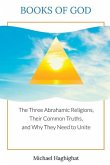 Books of God: The Three Abrahamic Religions, Their Common Truths, and Why They Need to Unite