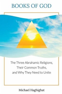 Books of God: The Three Abrahamic Religions, Their Common Truths, and Why They Need to Unite - Haghighat, Michael