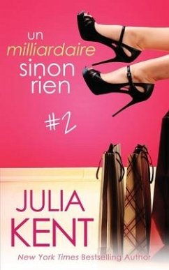 Un milliardaire sinon rien, tome 2 - Kent, Julia