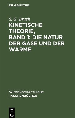 Kinetische Theorie, Band 1: Die Natur der Gase und der Wärme - Brush, S. G.