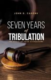 SEVEN YEARS of TRIBULATION: The Result of False Allegations