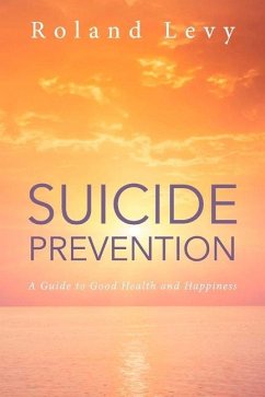 Suicide Prevention: A Guide to Good Health and Happiness - Levy, Roland