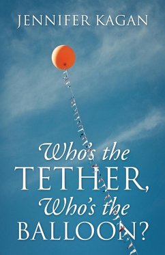 Who's the Tether, Who's the Balloon? - Kagan, Jennifer