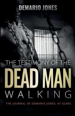 The Testimony of the Dead Man Walking: The Journal of Demario Jones: 47 Scars - Jones, Demario