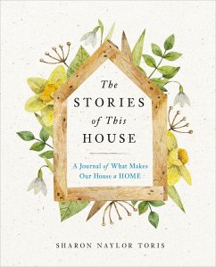 The Stories of This House: A Journal of What Makes Our House a Home - Toris, Sharon Naylor (Sharon Naylor Toris)