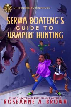 Rick Riordan Presents: Serwa Boateng's Guide to Vampire Hunting-A Serwa Boateng Novel Book 1 - Brown, Roseanne A